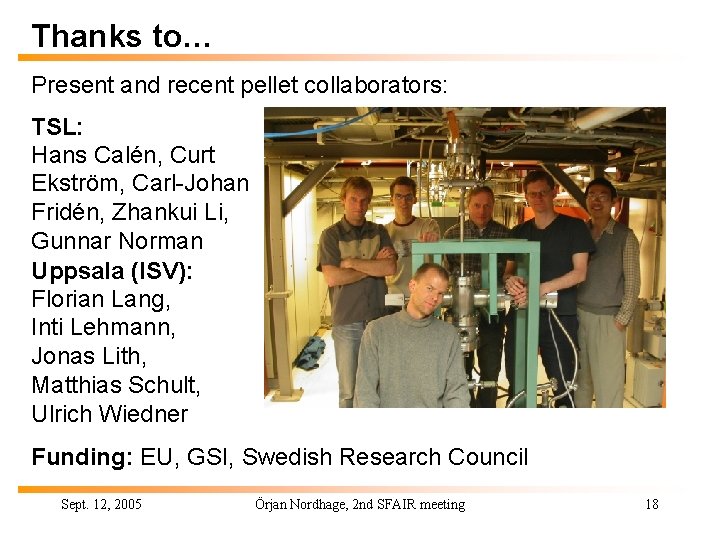 Thanks to… Present and recent pellet collaborators: TSL: Hans Calén, Curt Ekström, Carl-Johan Fridén,