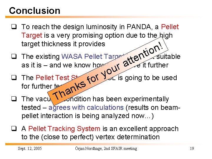 Conclusion q To reach the design luminosity in PANDA, a Pellet Target is a