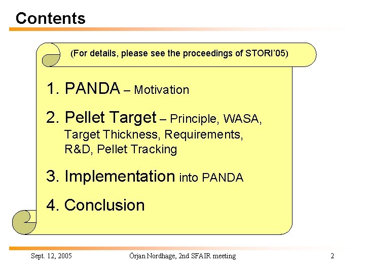 Contents (For details, please see the proceedings of STORI’ 05) 1. PANDA – Motivation