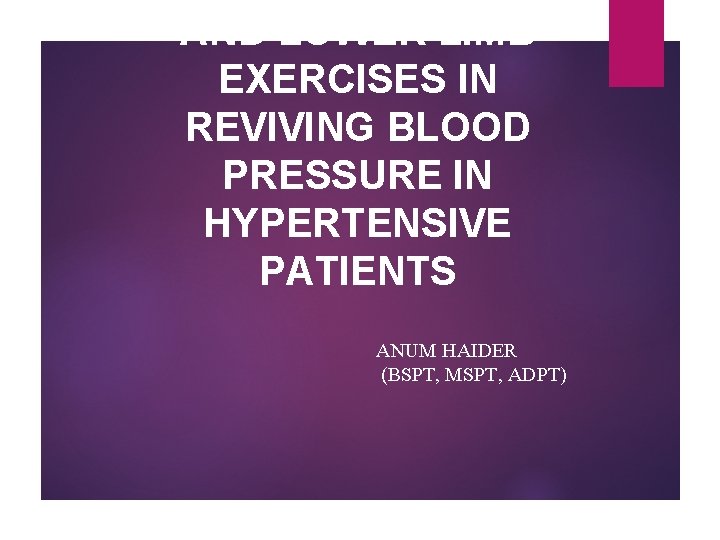 AND LOWER LIMB EXERCISES IN REVIVING BLOOD PRESSURE IN HYPERTENSIVE PATIENTS ANUM HAIDER (BSPT,