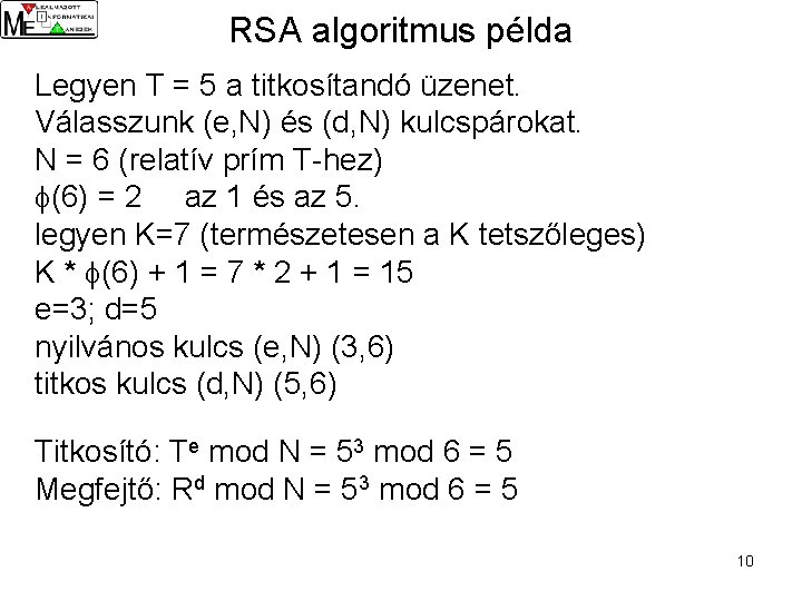 RSA algoritmus példa Legyen T = 5 a titkosítandó üzenet. Válasszunk (e, N) és