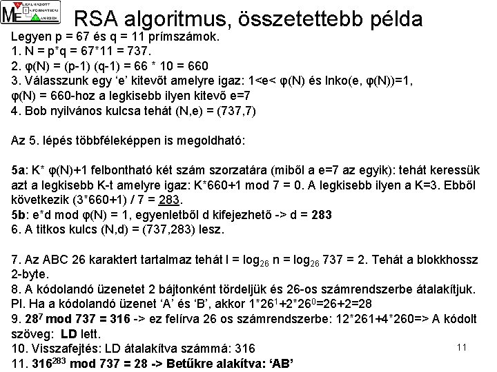 RSA algoritmus, összetettebb példa Legyen p = 67 és q = 11 prímszámok. 1.