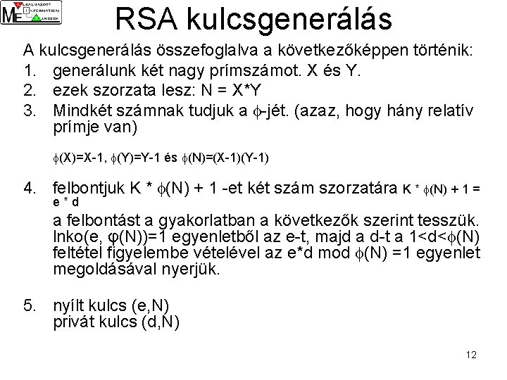 RSA kulcsgenerálás összefoglalva a következőképpen történik: 1. generálunk két nagy prímszámot. X és Y.