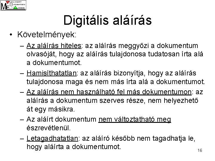 Digitális aláírás • Követelmények: – Az aláírás hiteles: az aláírás meggyőzi a dokumentum olvasóját,