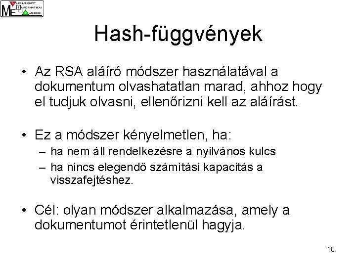 Hash-függvények • Az RSA aláíró módszer használatával a dokumentum olvashatatlan marad, ahhoz hogy el