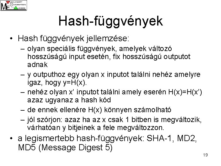 Hash-függvények • Hash függvények jellemzése: – olyan speciális függvények, amelyek változó hosszúságú input esetén,