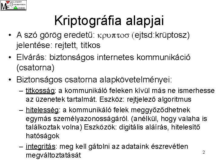 Kriptográfia alapjai • A szó görög eredetű: kruptos (ejtsd: krüptosz) jelentése: rejtett, titkos •