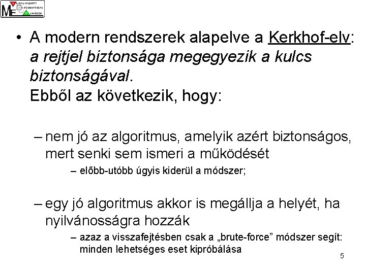  • A modern rendszerek alapelve a Kerkhof-elv: a rejtjel biztonsága megegyezik a kulcs