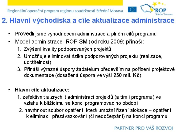 2. Hlavní východiska a cíle aktualizace administrace • Provedli jsme vyhodnocení administrace a plnění