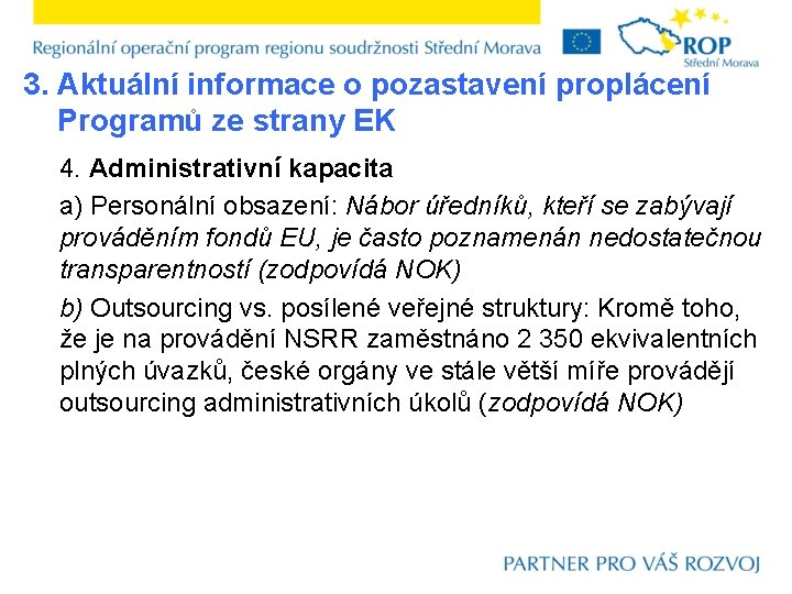 3. Aktuální informace o pozastavení proplácení Programů ze strany EK 4. Administrativní kapacita a)