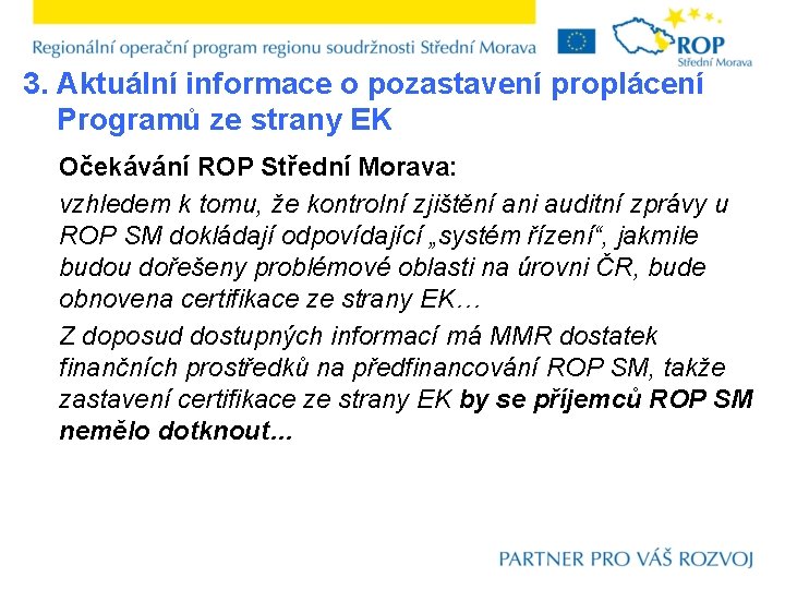 3. Aktuální informace o pozastavení proplácení Programů ze strany EK Očekávání ROP Střední Morava: