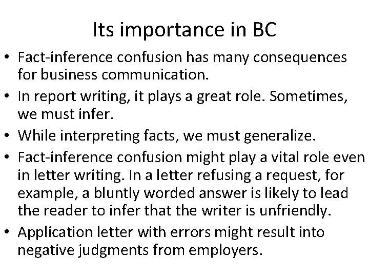 Its importance in BC • Fact-inference confusion has many consequences for business communication. •
