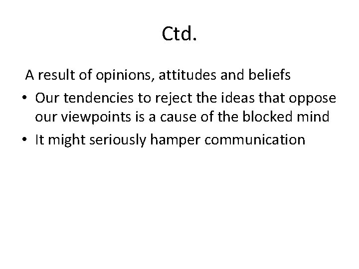 Ctd. A result of opinions, attitudes and beliefs • Our tendencies to reject the