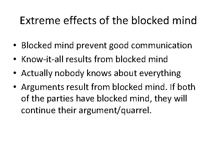 Extreme effects of the blocked mind • • Blocked mind prevent good communication Know-it-all