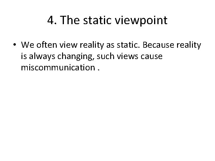 4. The static viewpoint • We often view reality as static. Because reality is
