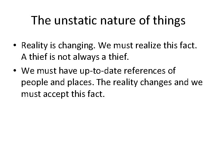 The unstatic nature of things • Reality is changing. We must realize this fact.