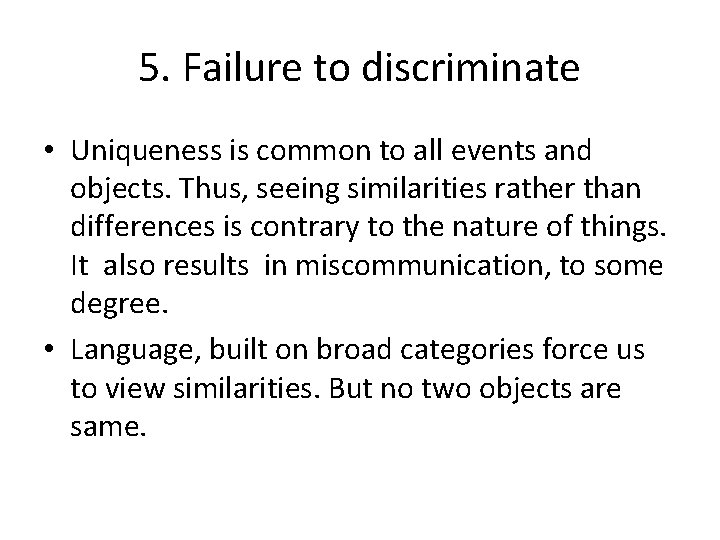 5. Failure to discriminate • Uniqueness is common to all events and objects. Thus,