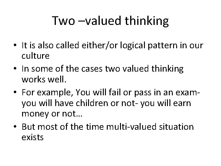 Two –valued thinking • It is also called either/or logical pattern in our culture