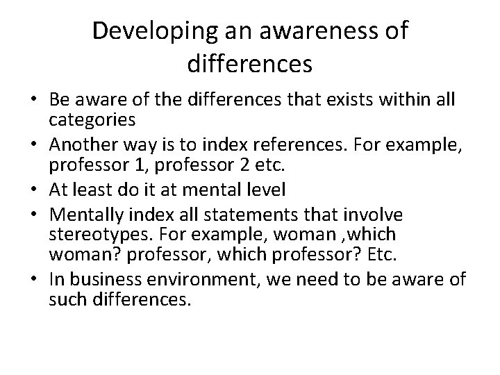 Developing an awareness of differences • Be aware of the differences that exists within