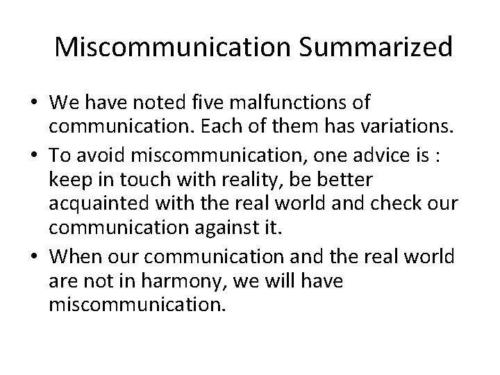 Miscommunication Summarized • We have noted five malfunctions of communication. Each of them has