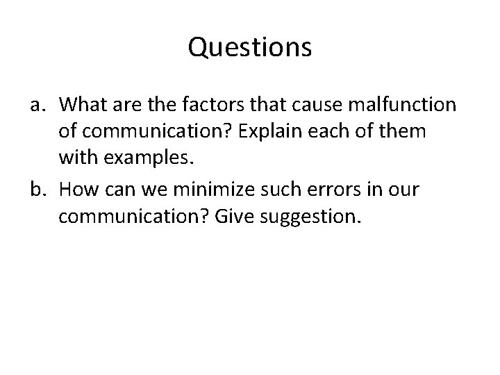Questions a. What are the factors that cause malfunction of communication? Explain each of