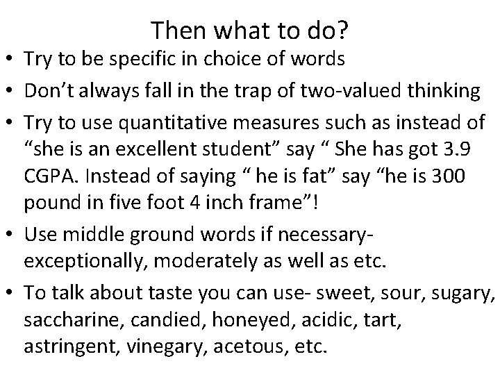 Then what to do? • Try to be specific in choice of words •