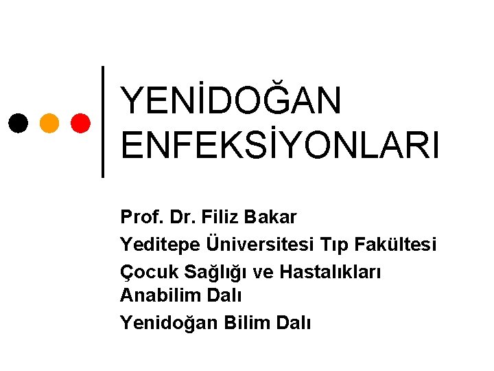 YENİDOĞAN ENFEKSİYONLARI Prof. Dr. Filiz Bakar Yeditepe Üniversitesi Tıp Fakültesi Çocuk Sağlığı ve Hastalıkları