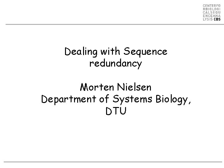 Dealing with Sequence redundancy Morten Nielsen Department of Systems Biology, DTU 