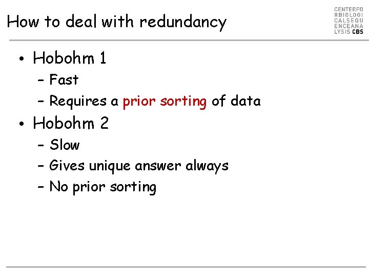 How to deal with redundancy • Hobohm 1 – Fast – Requires a prior