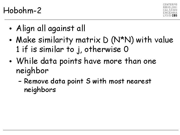 Hobohm-2 • Align all against all • Make similarity matrix D (N*N) with value