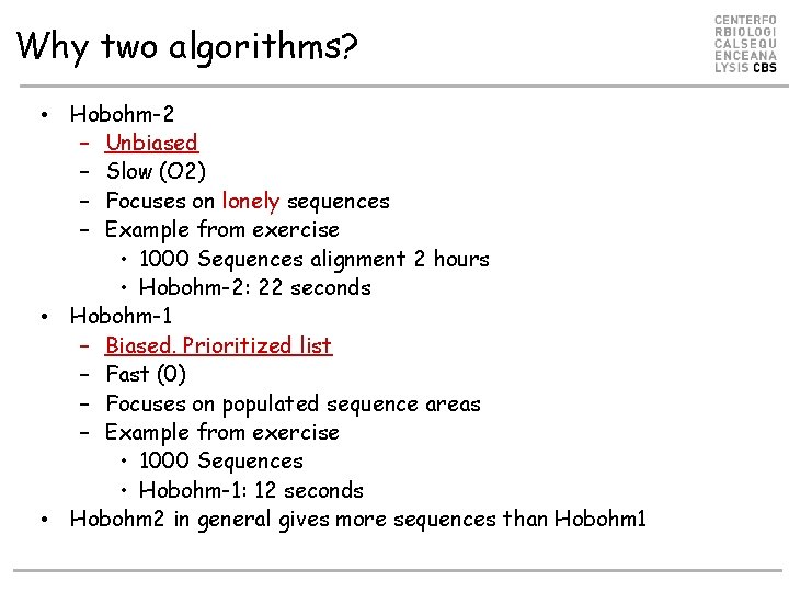 Why two algorithms? • Hobohm-2 – Unbiased – Slow (O 2) – Focuses on