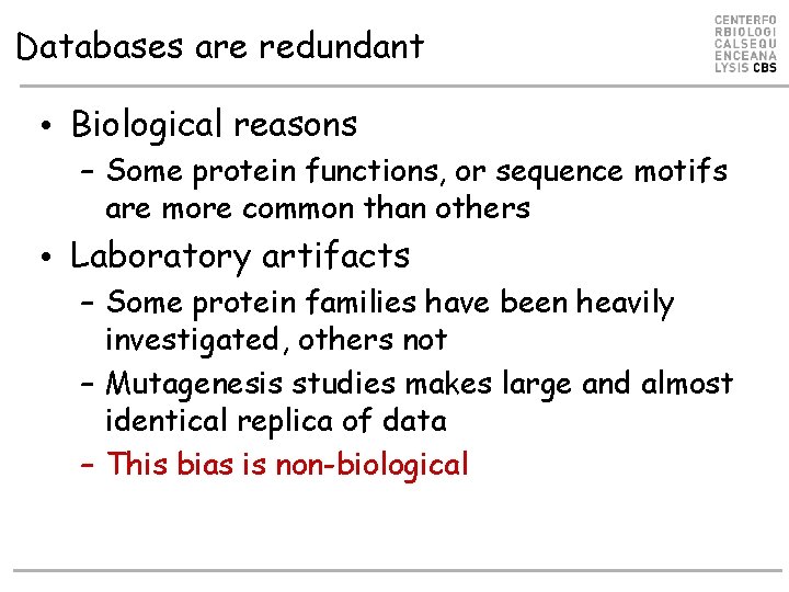 Databases are redundant • Biological reasons – Some protein functions, or sequence motifs are