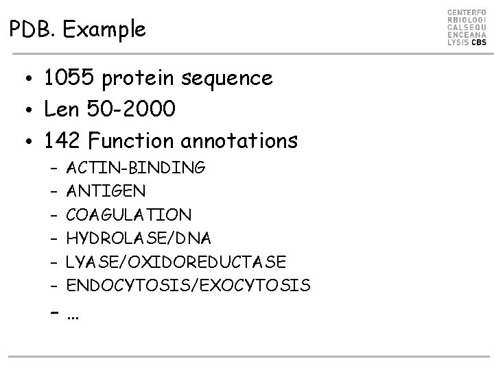 PDB. Example • 1055 protein sequence • Len 50 -2000 • 142 Function annotations