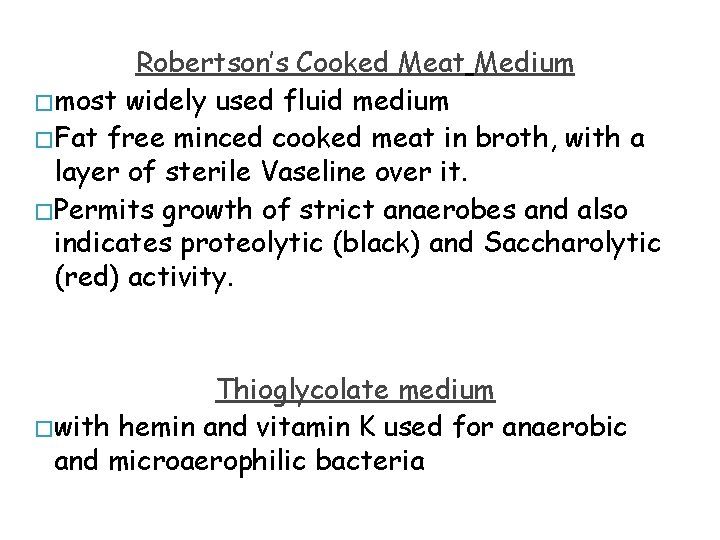 Robertson’s Cooked Meat Medium � most widely used fluid medium � Fat free minced