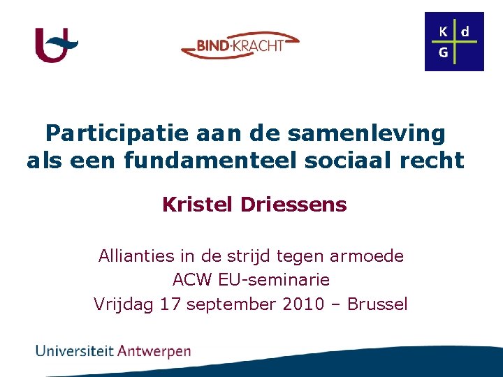 Participatie aan de samenleving als een fundamenteel sociaal recht Kristel Driessens Allianties in de