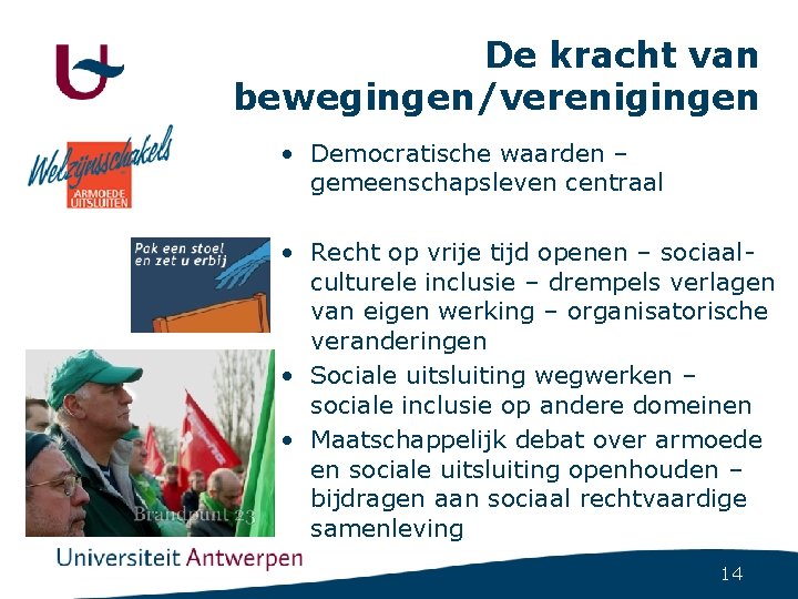 De kracht van bewegingen/verenigingen • Democratische waarden – gemeenschapsleven centraal • Recht op vrije