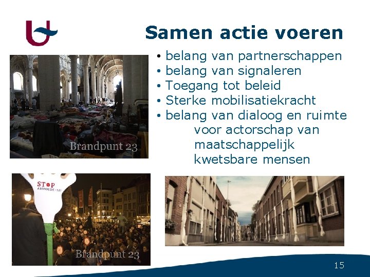 Samen actie voeren • • • belang van partnerschappen belang van signaleren Toegang tot