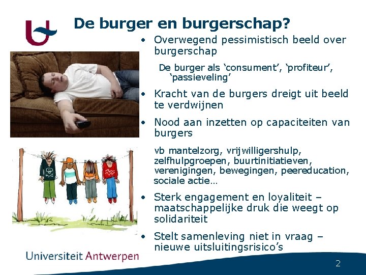 De burger en burgerschap? • Overwegend pessimistisch beeld over burgerschap De burger als ‘consument’,