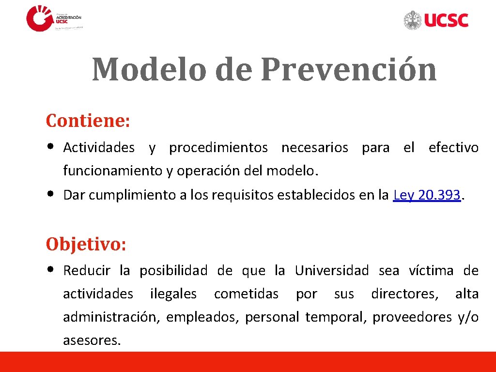 Modelo de Prevención Contiene: • Actividades y procedimientos necesarios para el efectivo funcionamiento y