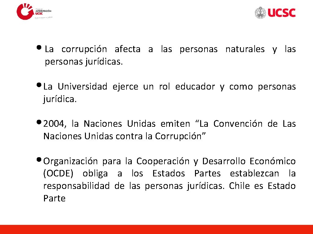  • La corrupción afecta a las personas naturales y las personas jurídicas. •