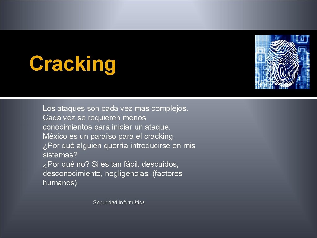 Cracking Los ataques son cada vez mas complejos. Cada vez se requieren menos conocimientos