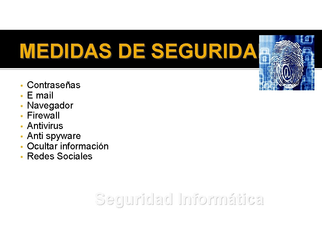MEDIDAS DE SEGURIDAD • • Contraseñas E mail Navegador Firewall Antivirus Anti spyware Ocultar