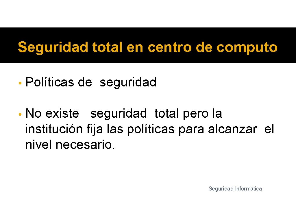 Seguridad total en centro de computo • Políticas de seguridad • No existe seguridad