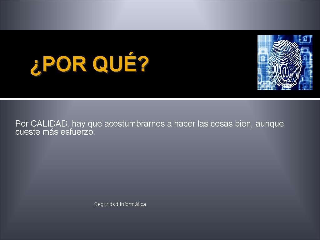 ¿POR QUÉ? Por CALIDAD, hay que acostumbrarnos a hacer las cosas bien, aunque cueste