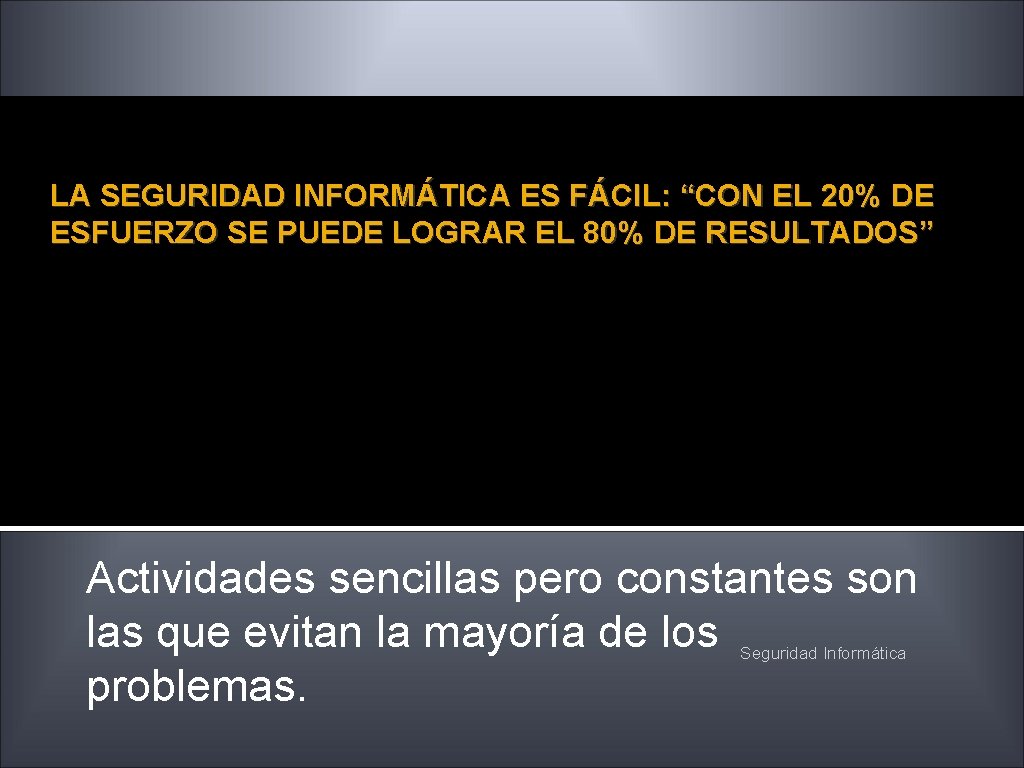 LA SEGURIDAD INFORMÁTICA ES FÁCIL: “CON EL 20% DE ESFUERZO SE PUEDE LOGRAR EL