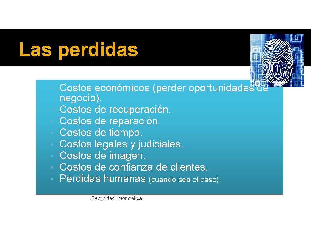 Las perdidas • Costos económicos (perder oportunidades de • • negocio). Costos de recuperación.