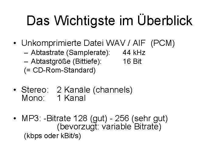 Das Wichtigste im Überblick • Unkomprimierte Datei WAV / AIF (PCM) – Abtastrate (Samplerate):