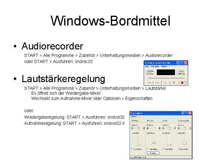 Windows-Bordmittel • Audiorecorder START > Alle Programme > Zubehör > Unterhaltungsmedien > Audiorecorder oder