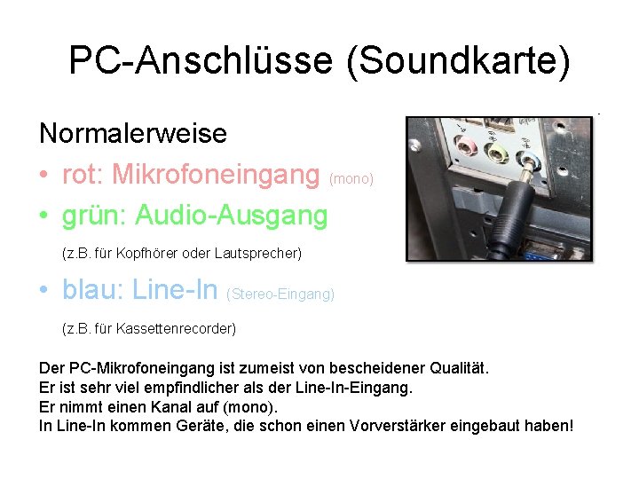 PC-Anschlüsse (Soundkarte) Normalerweise • rot: Mikrofoneingang (mono) • grün: Audio-Ausgang (z. B. für Kopfhörer