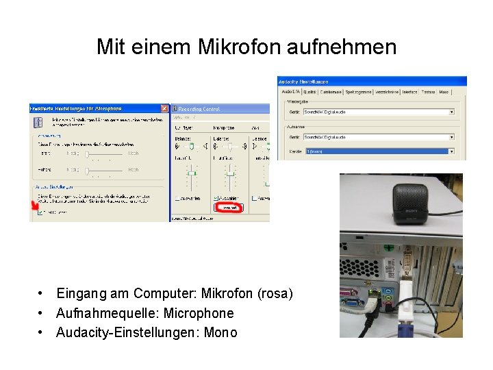 Mit einem Mikrofon aufnehmen • Eingang am Computer: Mikrofon (rosa) • Aufnahmequelle: Microphone •